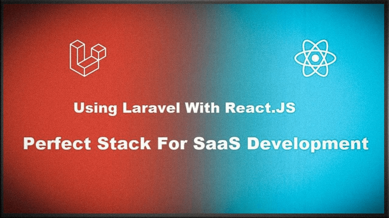 Using React With Laravel Perfect Stack for SaaS Development