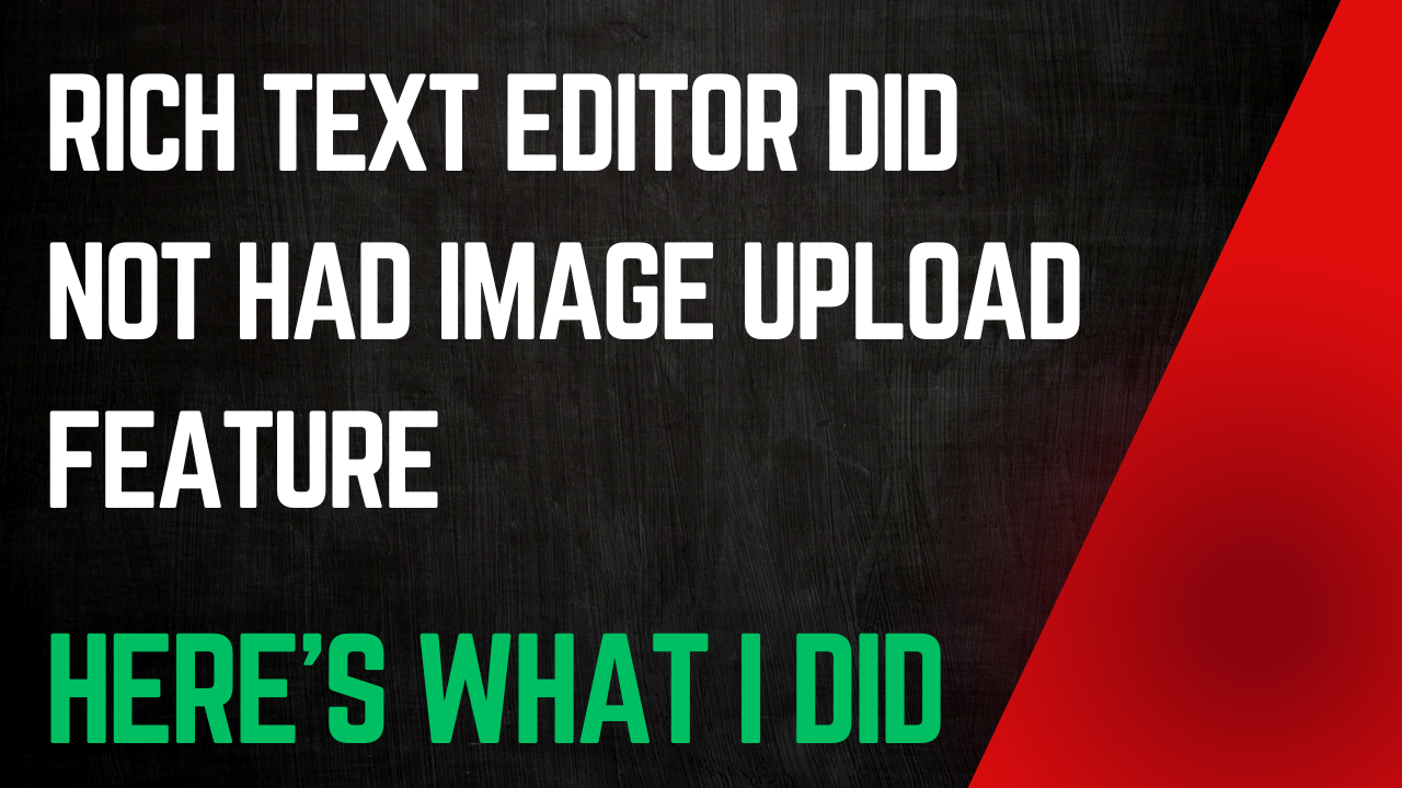 Rich text editor did not had image upload feature - Here's how I fixed it